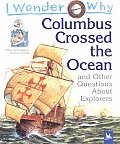 I Wonder Why Columbus Crossed the Ocean & Other Questions about Explorers