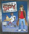 How To Be A Spy In 7 Days Or Less