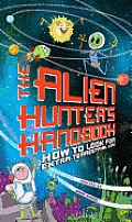 Alien Hunters Handbook How to Look for Extraterrestrial Life