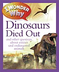 I Wonder Why the Dinosaurs Died Out: And Other Questions about Animals in Danger