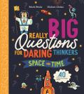 Really Big Questions For Daring Thinkers Space & Time