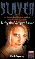 Slayer An Expanded & Updated Unofficial Guide to Buffy The Vampire Slayer