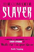 Complete Slayer An Unofficial & Unauthorized Guide to Every Episode of Buffy the Vampire Slayer