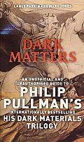 Dark Matters An Unofficial & Unauthorised Guide to Philip Pullmans Dark Materials Trilogy