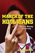 March of the Hooligans Soccers Bloody Fraternity