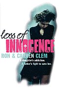Loss of Innocence A Daughters Addiction a Fathers Fight to Save Her