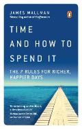 Time & How to Spend It The 7 Rules for Richer Happier Days