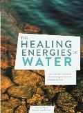Healing Energies of Water Exploring waters essential role in healing the body & calming the mind
