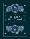 The Wiccan Handbook: A Modern Guide to the Symbols, Spells and Rituals of Witchcraft