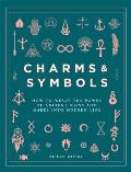 Charms & Symbols How to Weave the Power of Ancient Signs & Marks into Modern Life