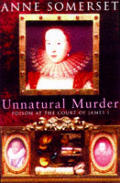 Unnatural Murder Poison At The Court Of James 1