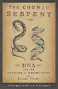 Cosmic Serpent DNA & the Origins of Knowledge