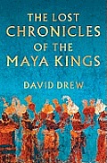 Lost Chronicles Of The Maya Kings