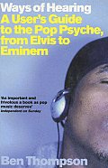 Ways Of Hearing A Users Guide To The Pop Psyche from Elvis to Eminem