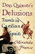 Don Quixotes Delusions Travels In Castil