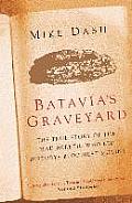 Batavias Graveyard the True Story of the Mad Heretic Who Led Historys Bloodiest Mutiny