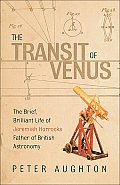 Transit of Venus The Brief Brilliant Life of Jeremiah Horrocks Father of British Astronomy