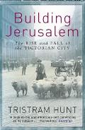 Building Jerusalem The Rise & Fall of the Victorian City