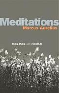Meditations Living Dying & the Good Life