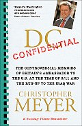 DC Confidential The Controversial Memoirs of Britains Ambassador to the U S at the Time of 9 11 & the Run Up to the Iraq War