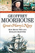 Great Harrys Navy How Henry VIII Gave England Seapower
