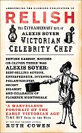 Relish The Extraordinary Life of Alexis Soyer Victorian Celebrity Chef