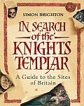 In Search of the Knights Templar A Guide to the Sites of Britain