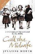 Call the Midwife A True Story of the East End in the 1950s