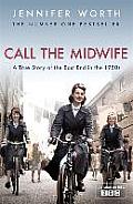 Call the Midwife A True Story of the East End in the 1950s Jennifer Worth