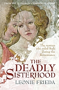 Deadly Sisterhood A Story of Women Power & Intrigue in the Italian Renaissance