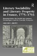 Literary Sociability and Literary Property in France, 1775-1793: Beaumarchais, the Soci?t? Des Auteurs Dramatiques and the Com?die Fran?aise