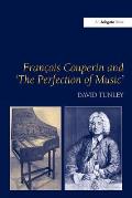 Fran?ois Couperin and 'The Perfection of Music'