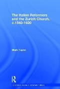 The Italian Reformers and the Zurich Church, c.1540-1620