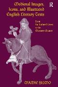 Medieval images icons & illustrated English literary texts from Ruthwell Cross to the Ellesmere Chaucer