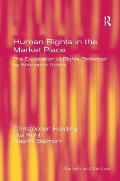 Human Rights in the Market Place: The Exploitation of Rights Protection by Economic Actors
