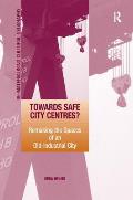Towards Safe City Centres?: Remaking the Spaces of an Old-Industrial City