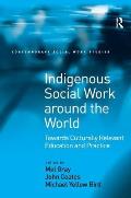 Indigenous Social Work around the World: Towards Culturally Relevant Education and Practice
