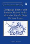 Language, Science and Popular Fiction in the Victorian Fin-de-Si?cle: The Brutal Tongue