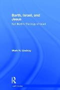 Barth, Israel, and Jesus: Karl Barth's Theology of Israel