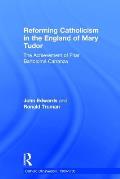 Reforming Catholicism in the England of Mary Tudor: The Achievement of Friar Bartolom? Carranza
