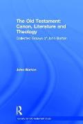 The Old Testament: Canon, Literature and Theology: Collected Essays of John Barton