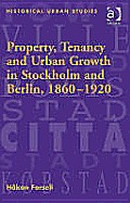Property, Tenancy And Urban Growth in Stockholm And Berlin, 1860â€“1920
