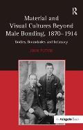 Material and Visual Cultures Beyond Male Bonding, 1870-1914: Bodies, Boundaries and Intimacy