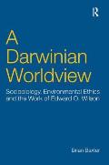 A Darwinian Worldview: Sociobiology, Environmental Ethics and the Work of Edward O. Wilson