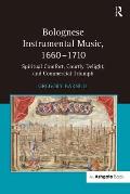 Bolognese Instrumental Music, 1660-1710: Spiritual Comfort, Courtly Delight, and Commercial Triumph