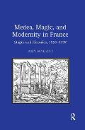 Medea, Magic, and Modernity in France: Stages and Histories, 1553-1797