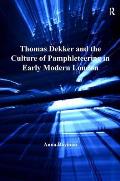 Thomas Dekker and the Culture of Pamphleteering in Early Modern London. by Anna Bayman