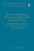Women Reviewing Women in Nineteenth-Century Britain: The Critical Reception of Jane Austen, Charlotte Bront? and George Eliot