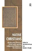 Native Christians: Modes and Effects of Christianity among Indigenous Peoples of the Americas