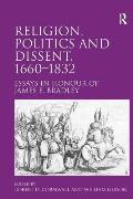 Religion, Politics and Dissent, 1660-1832: Essays in Honour of James E. Bradley